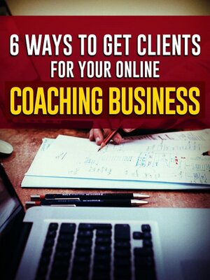 cover image of 6 WAYS TO GET CLIENTS FOR YOUR ONLINE COACHING BUSINESS